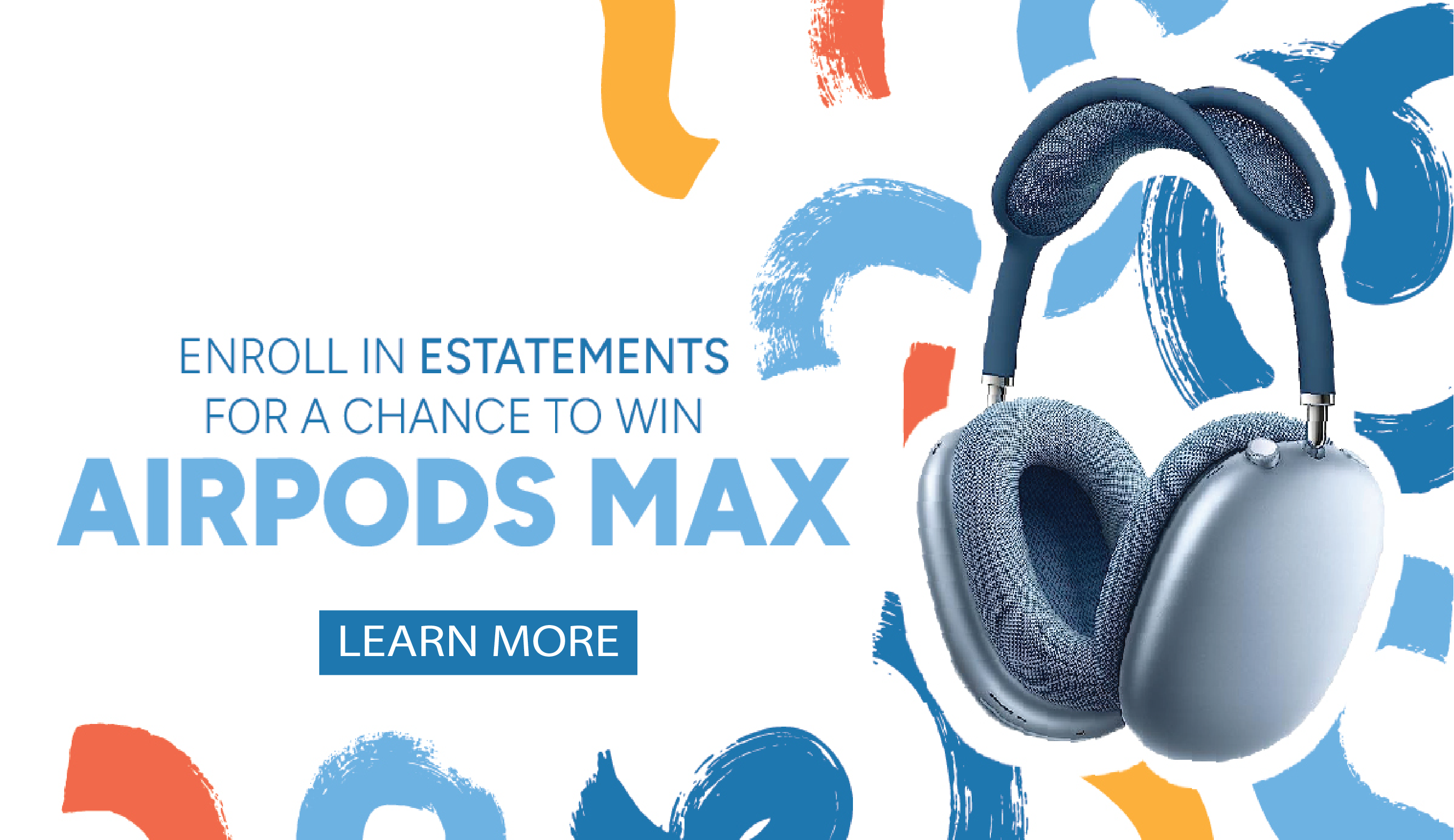 ENROLL IN ESTATEMENTS FOR A CHANCE TO WIN AIRPODS MAX